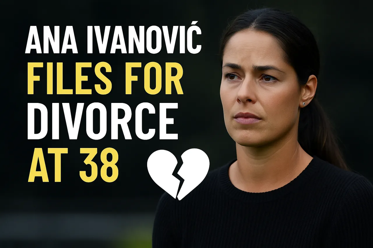 Ana Ivanović Files For Divorce At 38: A Tennis Icon's Official Next Chapter