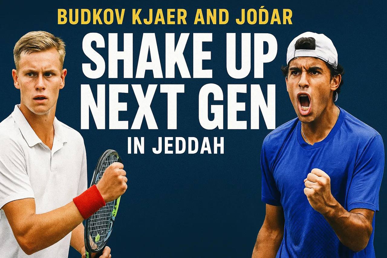 Budkov Kjaer And Jódar Shake Up Next Gen In Jeddah