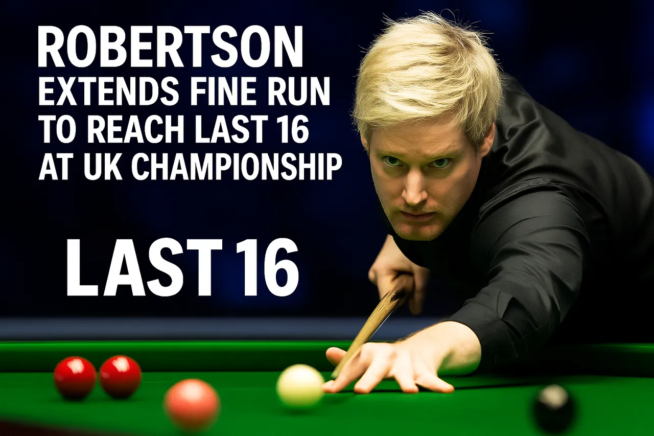 Robertson Extends Fine Run To Reach Last 16 At UK Championship